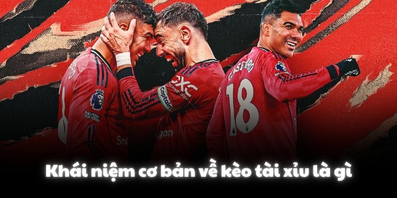 Khái niệm cơ bản về kèo tài xỉu là gì