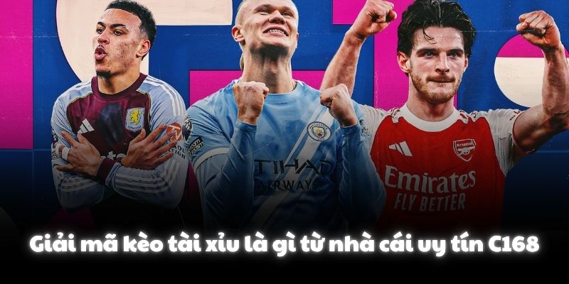 Giải mã kèo tài xỉu là gì từ nhà cái uy tín C168